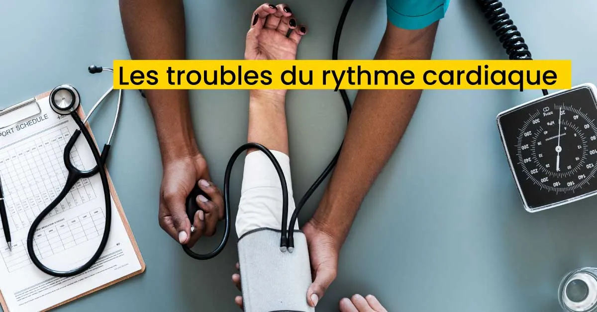 Les troubles du rythme cardiaque